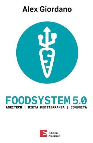 Presentazione del volume "FoodSystem 5.0. Agritech | Dieta Mediterranea | Comunità"